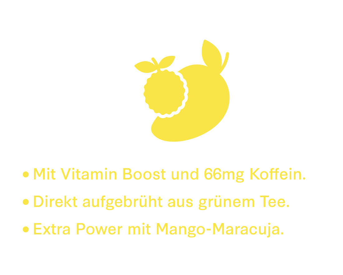 Mit Vitamin Boost und 66mg Koffein.
Direkt aufgebrüht aus grünem Tee.
Extra Power mit Mango-Maracuja.