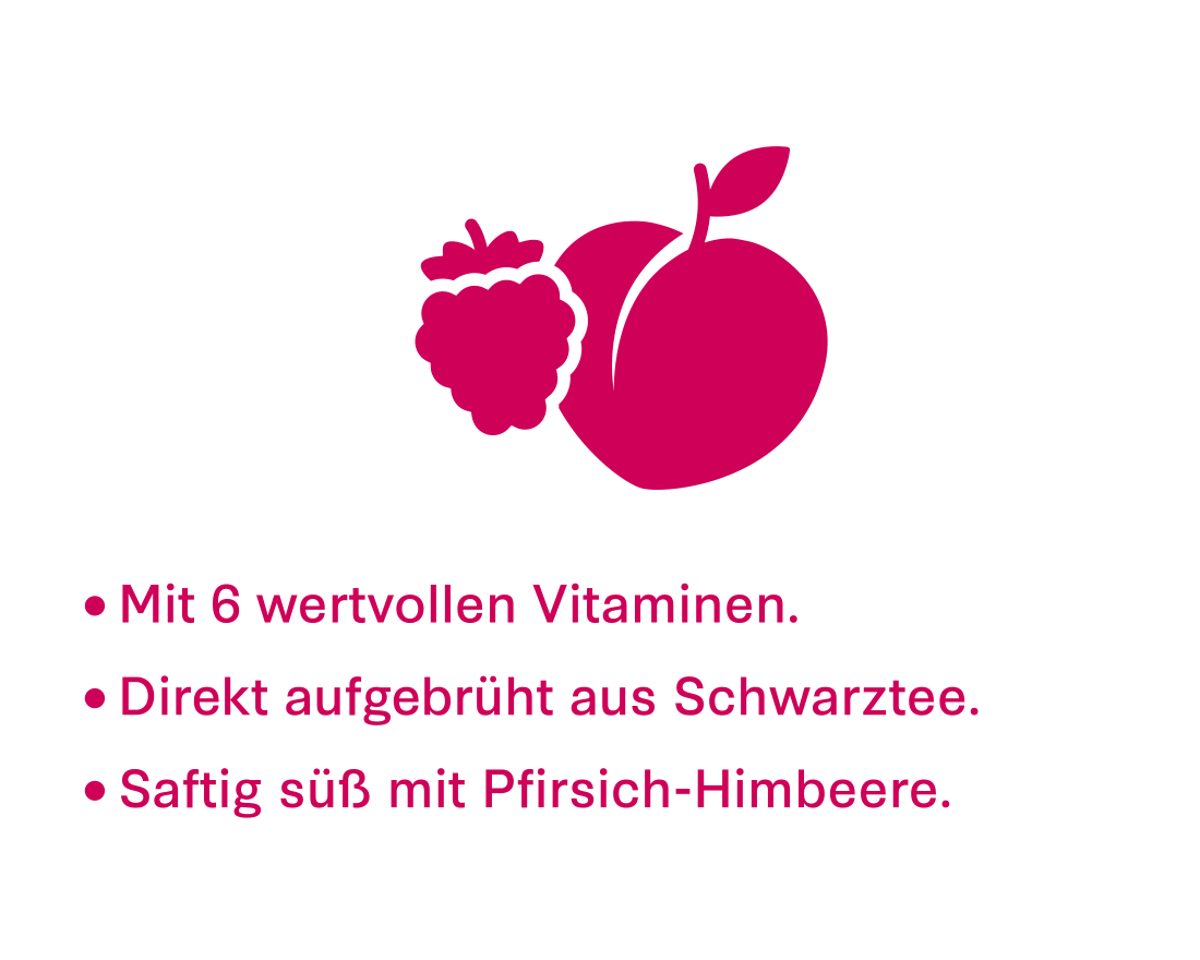 Mit 6 wertvollen Vitaminen.
Direkt aufgebrüht aus Schwarztee.
Saftig süß mit Pfirsich-Himbeere.